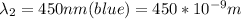 \lambda_2 = 450nm(blue) = 450 *10^{-9}m