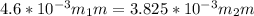 4.6*10^{-3}m_1 m = 3.825 *10^{-3} m_2 m