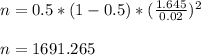 n = 0.5*( 1 - 0.5 ) * (\frac{1.645}{0.02})^2\\\\n = 1691.265