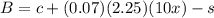B = c +(0.07)(2.25)(10x) -s