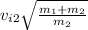 v_{i2} \sqrt{\frac{m_{1}+m_{2} }{m_{2}} }
