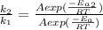 \frac{k_2}{k_1}  = \frac{A exp (\frac{-E_a_2}{RT} )}{A exp (\frac{-E_a}{RT} ) }