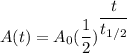 A(t)=A_0(\dfrac{1}{2})^{\dfrac{t}{t_{1/2}} }