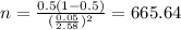 n=\frac{0.5(1-0.5)}{(\frac{0.05}{2.58})^2}=665.64