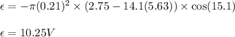 \epsilon=-\pi (0.21)^2\times(2.75-14.1(5.63))\times \cos(15.1)\\\\\epsilon=10.25V