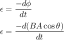 \epsilon=\dfrac{-d\phi}{dt}\\\\\epsilon=\dfrac{-d(BA\cos \theta)}{dt}