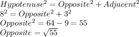 Hypotenuse^2=Opposite^2+Adjacent^2\\8^2=Opposite^2+3^2\\Opposite^2=64-9=55\\Opposite=\sqrt{55}