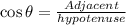 \cos \theta=\frac{Adjacent}{hypotenuse}