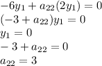 -6y_{1} +  a_{22}(2y_{1}) = 0\\(-3 + a_{22})y_{1} = 0\\ y_{1} =0\\ -3 + a_{22} = 0\\a_{22} = 3