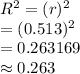 R^{2}=(r)^{2}\\=(0.513)^{2}\\=0.263169\\\approx0.263