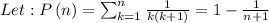 Let : P\left(n\right)=\sum_{k=1}^n\frac{1}{k(k+1)}=1-\frac{1}{n+1}