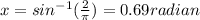 x=sin^{-1}(\frac{2}{\pi})=0.69radian