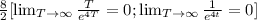 \frac{8}{2}[  \lim_{T \to \infty} \frac{T}{e^{4T}} =0 ;  \lim_{T \to \infty} \frac{1}{e^{4t}} }=0]