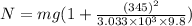 N=mg(1+\frac{(345)^2}{3.033\times 10^3 \times 9.8} )
