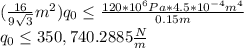 (\frac{16}{9\sqrt{3} }m^{2} ) q_{0}\leq \frac{120*10^{6}Pa*4.5*10^{-4}m^{4}   }{0.15m}\\ q_{0}\leq 350,740.2885\frac{N}{m}