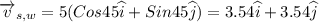 \overrightarrow{v}_{s,w}=5(Cos 45\widehat{i}+Sin 45\widehat{j})=3.54\widehat{i}+3.54\widehat{j}