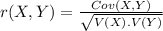 r(X,Y)=\frac{Cov(X, Y)}{\sqrt{V(X).V(Y)}}
