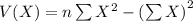 V(X)=n \sum{X^2}-\left(\sum{X}\right)^2\right