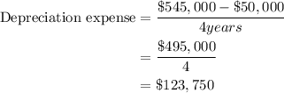 \begin{aligned}\text{Depreciation expense&}&= \frac{\$545,000 - \$50,000}{4 years}\\& = \frac{\$495,000}{4}\\& = \$123,750\end{aligned}