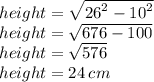 height =  \sqrt{ {26}^{2}  -  {10}^{2} }  \\ height =  \sqrt{676 - 100}  \\ height =  \sqrt{576}  \\ height = 24 \: cm