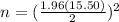 n = (\frac{1.96(15.50) }{2 })^2