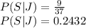 P(S|J)=\frac{9}{37}\\P(S|J)=0.2432