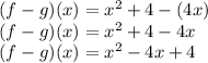 (f-g)(x)=x^2+4-(4x)\\(f-g)(x)=x^2+4-4x\\(f-g)(x)=x^2-4x+4\\