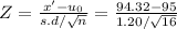 Z = \frac{x' - u_0}{s.d / \sqrt{n}} = \frac{94.32-95}{1.20/ \sqrt{16}}
