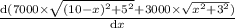 \frac{\mathrm{d} (7000\times \sqrt{(10-x)^2 + 5^2} + 3000\times \sqrt{x^2 + 3^2})}{\mathrm{d} x}