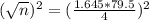 (\sqrt{n})^{2} = (\frac{1.645*79.5}{4})^{2}