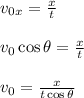 v_0_x=\frac{x}{t}\\ \\v_0\cos\theta=\frac{x}{t}\\\\v_0=\frac{x}{t\cos\theta}