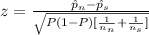 z=\frac{\hat p_{n}-\hat p_{s}}{\sqrt{P(1-P)[\frac{1}{n_{n}}+\frac{1}{n_{s}}]}}