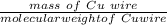 \frac{mass \ of \ Cu \ wire }{ molecular weigh tof \ Cu wire }