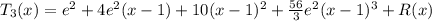 T_3(x) = e^2 + 4e^2 (x-1)+10(x-1)^2 + \frac{56}{3} e^2(x-1)^3 + R(x)