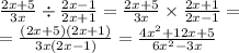 \frac{2x + 5}{3x}  \div  \frac{2x - 1}{2x + 1}  = \frac{2x + 5}{3x}   \times   \frac{2x  +  1}{2x  -  1}   =  \\  =  \frac{ (2x + 5)(2x + 1)}{3x(2x - 1)}  =  \frac{ {4x}^{2} + 12x + 5 }{6 {x}^{2}  - 3x}