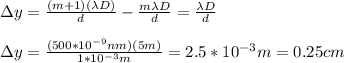 \Delta y=\frac{(m+1)(\lambda D)}{d}-\frac{m\lambda D }{d}=\frac{\lambda D}{d}\\\\\Delta y=\frac{(500*10^{-9}nm)(5m)}{1*10^{-3}m}=2.5*10^{-3}m=0.25cm