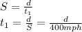 S=\frac{d}{t_1}\\ t_1=\frac{d}{S} =\frac{d}{400mph}