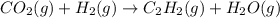 CO_{2}(g)+H_{2}(g)\rightarrow C_{2}H_{2}(g)+H_{2}O(g)