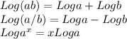 Log (ab)=Log a+Log b\\Log(a/b)=Log a-Log b\\Log a^x=xLog a