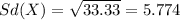 Sd(X) = \sqrt{33.33}= 5.774