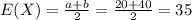 E(X) = \frac{a+b}{2}= \frac{20+40}{2}= 35