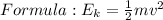 Formula: E_k=\frac{1}{2}mv^2