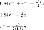 0.84r^- \ + r^- \ = \frac{\sqrt{3}}{2}a  \\ \\  1.84 r^- = \frac{3}{2}a \\ \\ r^- = \frac{\sqrt{3}}{2*1.84}a