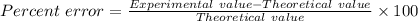 Percent\ error=\frac{Experimental\ value - Theoretical\ value}{ Theoretical\ value}} \times100