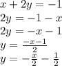 x+2y=-1\\2y=-1-x\\2y=-x-1\\y=\frac{-x-1}{2} \\y=-\frac{x}{2}-\frac{1}{2}