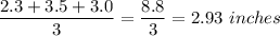 \dfrac{2.3+3.5+3.0}{3}=\dfrac{8.8}{3}=2.93\ inches