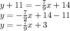 y+11=-\frac{7}{9}x+14\\y=-\frac{7}{9}x+14-11\\y=-\frac{7}{9}x+3