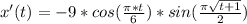 x ' (t) = -9*cos (\frac{\pi *t}{6})*sin (\frac{\pi \sqrt{t + 1} }{2})