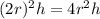 (2r)^2h=4r^2h