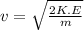 v = \sqrt{\frac{2K.E}{m} }